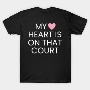 My Heart Is On That Court - Tennis Player T-Shirt